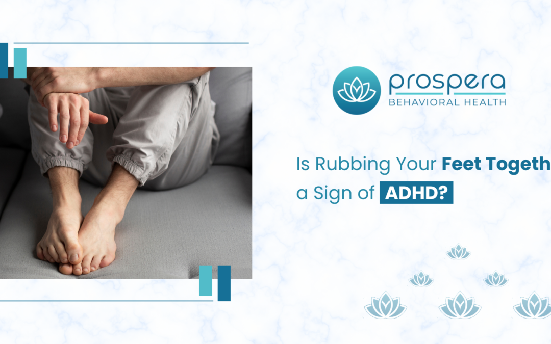 Is Rubbing Your Feet Together a Sign of ADHD