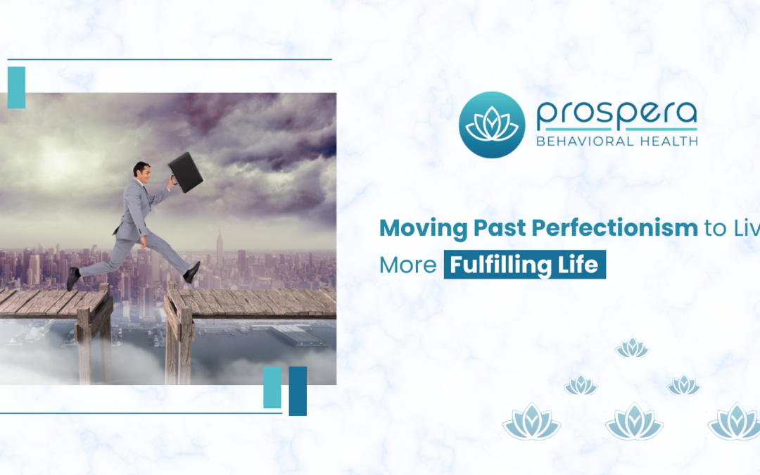 Moving Past Perfectionism to Live a More Fulfilling Life